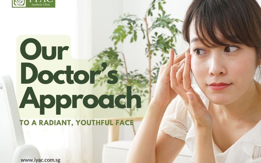 Our Doctor’s Approach To A Radiant, Youthful Face