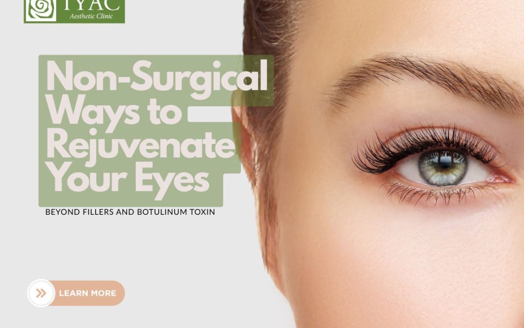 Non-Surgical Ways to Rejuvenate Your Eyes – Beyond Fillers and Botulinum Toxin